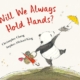 Will we always hold hands by Christopher Cheng and Stephen Michael King