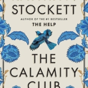 The Calamity Club Book cover for The Calamity Club by Kathryn Stockett. Features blue flowers and a bluebird on a beige background.