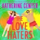 Book cover of The Love Haters by Katherine Center; features a woman in a purple swimsuit and a man in a red pair of swim shorts, both on round floaties